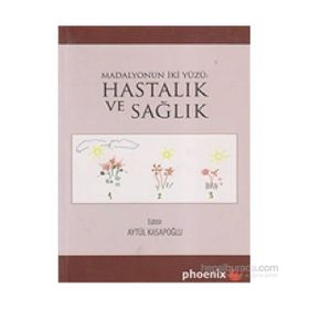 HASTALIK VE SAĞLIK MADALYONUN İKİ YÜZÜ - AYTÜL KASAPOĞLU