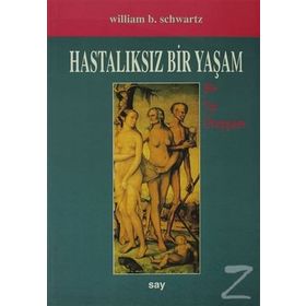 HASTALIKSIZ BIR YAŞAM - W. B. SCHWARTZ