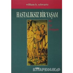 HASTALIKSIZ BIR YAŞAM - W. B. SCHWARTZ