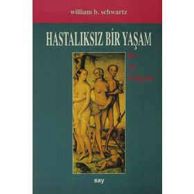 HASTALIKSIZ BIR YAŞAM - W. B. SCHWARTZ