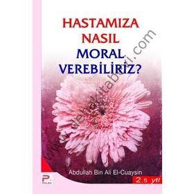 HASTAMIZA NASIL MORAL VEREBILIRIZ - ABDULLAH BIN ALI EL-CUAYSIN