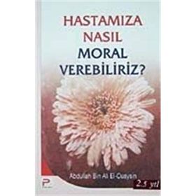 HASTAMIZA NASIL MORAL VEREBILIRIZ - ABDULLAH BIN ALI EL-CUAYSIN