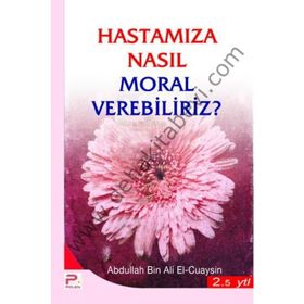 HASTAMIZA NASIL MORAL VEREBILIRIZ - ABDULLAH BIN ALI EL-CUAYSIN