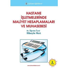 Hastane İşletmelerinde Maliyet Hesaplamaları ve Muhasebesi - Hüseyin Mert
