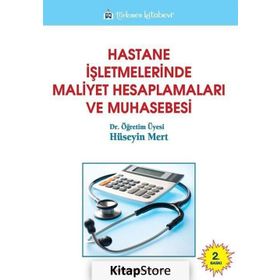 Hastane İşletmelerinde Maliyet Hesaplamaları ve Muhasebesi - Hüseyin Mert