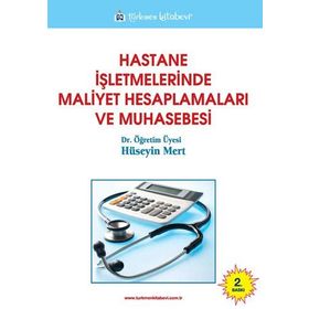 Hastane İşletmelerinde Maliyet Hesaplamaları ve Muhasebesi - Hüseyin Mert
