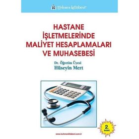 Hastane İşletmelerinde Maliyet Hesaplamaları ve Muhasebesi - Hüseyin Mert