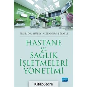 Hastane ve Sağlık İşletmeleri Yönetimi - Hüseyin Zennun Beyatlı