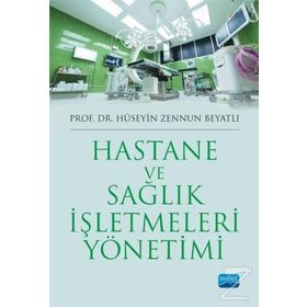 Hastane ve Sağlık İşletmeleri Yönetimi - Hüseyin Zennun Beyatlı