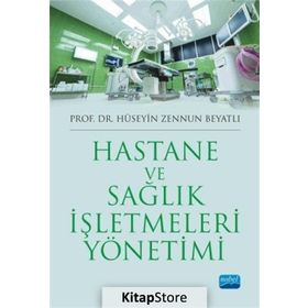 Hastane ve Sağlık İşletmeleri Yönetimi - Hüseyin Zennun Beyatlı