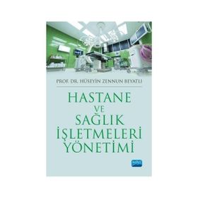 Hastane ve Sağlık İşletmeleri Yönetimi - Hüseyin Zennun Beyatlı