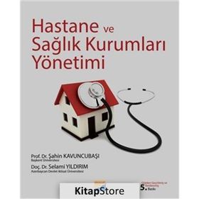 HASTANE VE SAĞLIK KURUMLARI YÖNETİMİ - ŞAHİN KAVUNCUBAŞI;SELAMI YILDIRIM