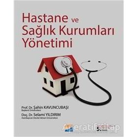 HASTANE VE SAĞLIK KURUMLARI YÖNETİMİ - ŞAHİN KAVUNCUBAŞI;SELAMI YILDIRIM