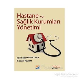 HASTANE VE SAĞLIK KURUMLARI YÖNETİMİ - ŞAHİN KAVUNCUBAŞI;SELAMI YILDIRIM