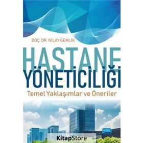 Hastane Yöneticiliği Temel Yaklaşımlar ve Öneriler - Nilay Gemlik