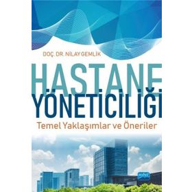Hastane Yöneticiliği Temel Yaklaşımlar ve Öneriler - Nilay Gemlik