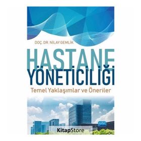 Hastane Yöneticiliği Temel Yaklaşımlar ve Öneriler - Nilay Gemlik