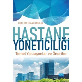 Hastane Yöneticiliği Temel Yaklaşımlar ve Öneriler - Nilay Gemlik
