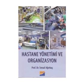 Hastane Yönetimi ve Organizasyon - İsmail Ağırbaş