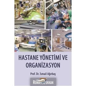 Hastane Yönetimi ve Organizasyon - İsmail Ağırbaş