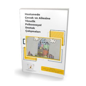 Hastanede Çocuk ve Ailesine Yönelik Psikososyal Destek Çalışmaları - Pelikan Yayınevi