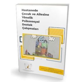 Hastanede Çocuk ve Ailesine Yönelik Psikososyal Destek Çalışmaları - Pelikan Yayınevi
