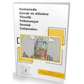Hastanede Çocuk ve Ailesine Yönelik Psikososyal Destek Çalışmaları - Pelikan Yayınevi