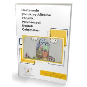 Hastanede Çocuk ve Ailesine Yönelik Psikososyal Destek Çalışmaları - Pelikan Yayınevi