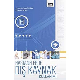 HASTANELERDE DIŞ KAYNAK KULLANIMI - YUNUS EMRE ÖZTÜRK;MUSA ÖZATA