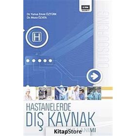 HASTANELERDE DIŞ KAYNAK KULLANIMI - YUNUS EMRE ÖZTÜRK;MUSA ÖZATA