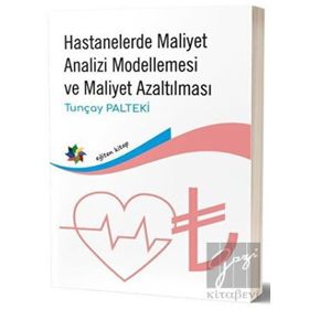 Hastanelerde Maliyet Analizi Modellemesi ve Maliyet Azaltılması - Eğiten Kitap Yayınları