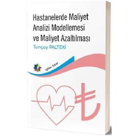 Hastanelerde Maliyet Analizi Modellemesi ve Maliyet Azaltılması - Eğiten Kitap Yayınları