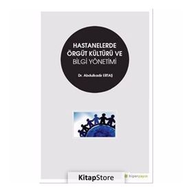 Hastanelerde Örgüt Kültürü Ve Bilgi Yönetimi - Abdulkadir Ertaş