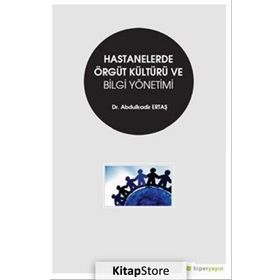 Hastanelerde Örgüt Kültürü Ve Bilgi Yönetimi - Abdulkadir Ertaş