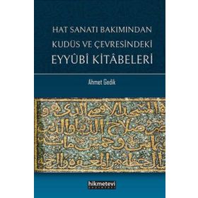 Hat Sanatı Bakımından Kudüs ve Çevresindeki Eyyubi Kitabeleri Ahmet Gedik
