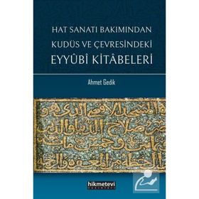 Hat Sanatı Bakımından Kudüs ve Çevresindeki Eyyubi Kitabeleri Ahmet Gedik