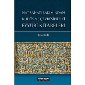 Hat Sanatı Bakımından Kudüs ve Çevresindeki Eyyubi Kitabeleri Ahmet Gedik