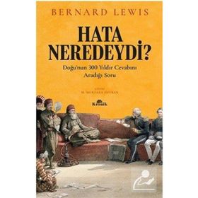 HATA NEREDEYDI? 300 YILDIR SORULAN SORU - BERNARD LEWIS