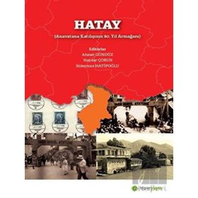 Hatay Anavatana Katılışının 80. Yıl Armağanı - Ahmet Gündüz