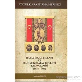 Hatay İşgal Yılları ve Bağımsız Hatay Devleti Kronolojisi 1918-1939 - M. Mehmet Tekin