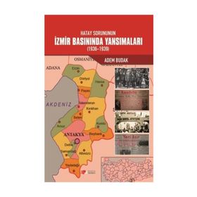 Hatay Sorununun İzmir Basınında Yansımaları (1936-1939) - Adem Budak
