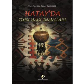 Hatay’da Türk Halk İnançları - Sedat Bahadır