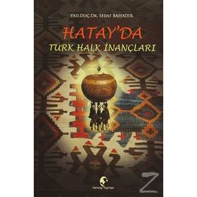 Hatay’da Türk Halk İnançları - Sedat Bahadır