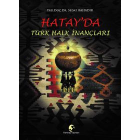 Hatay’da Türk Halk İnançları - Sedat Bahadır