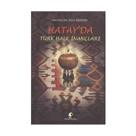 Hatay’da Türk Halk İnançları - Sedat Bahadır