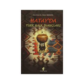 Hatay’da Türk Halk İnançları - Sedat Bahadır