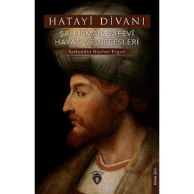 Hatayi Divanı Şah İsmail Safevi Hayatı ve Nefesleri Sadeddin Nüzhet Ergun Dorlion Yayınları