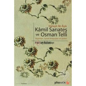 HATAYLI İKİ AŞIK KAMIL SARIATEŞ VE OSMAN TELLI YAŞAMLARI, SANAT ANLAYIŞLARI VE ŞİİRLERİ - MÜSLÜM KABADAYI