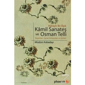 HATAYLI İKİ AŞIK KAMIL SARIATEŞ VE OSMAN TELLI YAŞAMLARI, SANAT ANLAYIŞLARI VE ŞİİRLERİ - MÜSLÜM KABADAYI