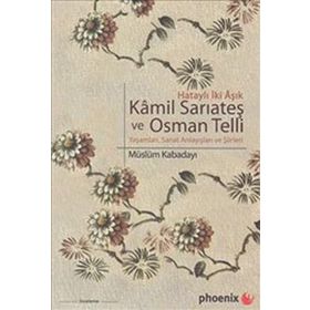 HATAYLI İKİ AŞIK KAMIL SARIATEŞ VE OSMAN TELLI YAŞAMLARI, SANAT ANLAYIŞLARI VE ŞİİRLERİ - MÜSLÜM KABADAYI